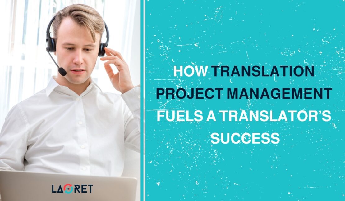 How Translation Project Management Fuels A Translator’s Success