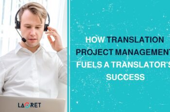 How Translation Project Management Fuels A Translator’s Success